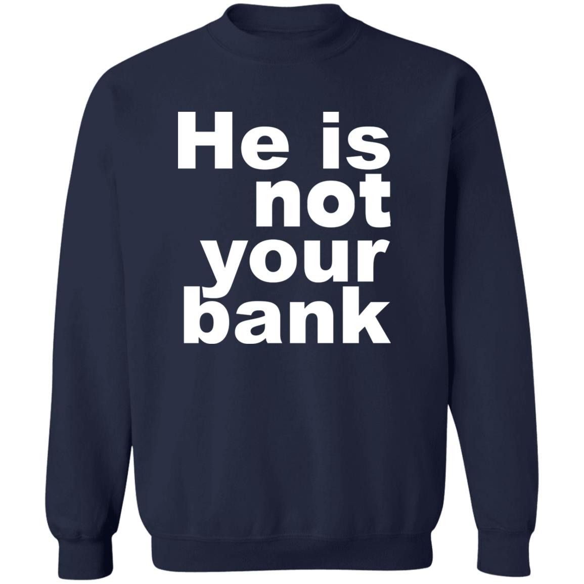 He Is Not Your Bank Shirt - TeeDragons