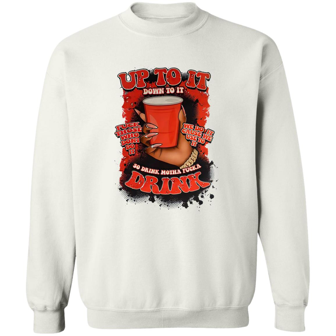 Up To It Down To It So Drink Motha Shirt
