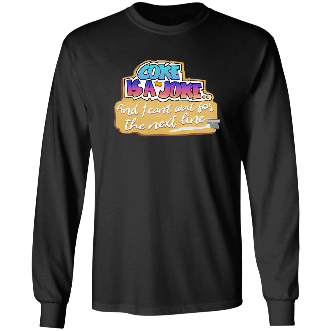 Coke Is A Joke And I Can’t Wait For The Next Line Shirt