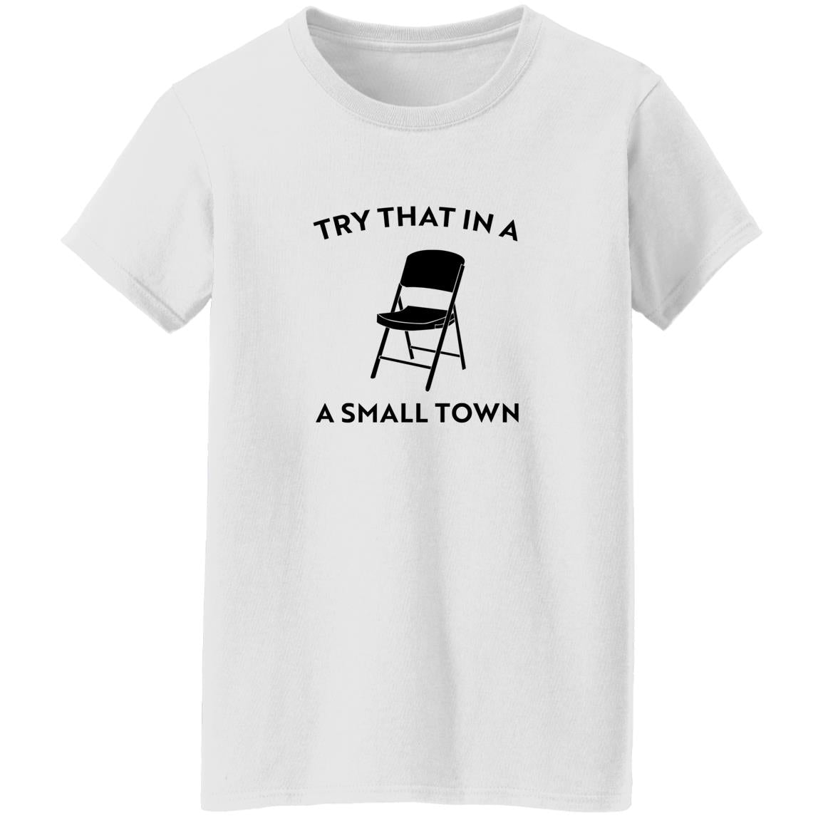 Try That In A Small Town Chair Shirt