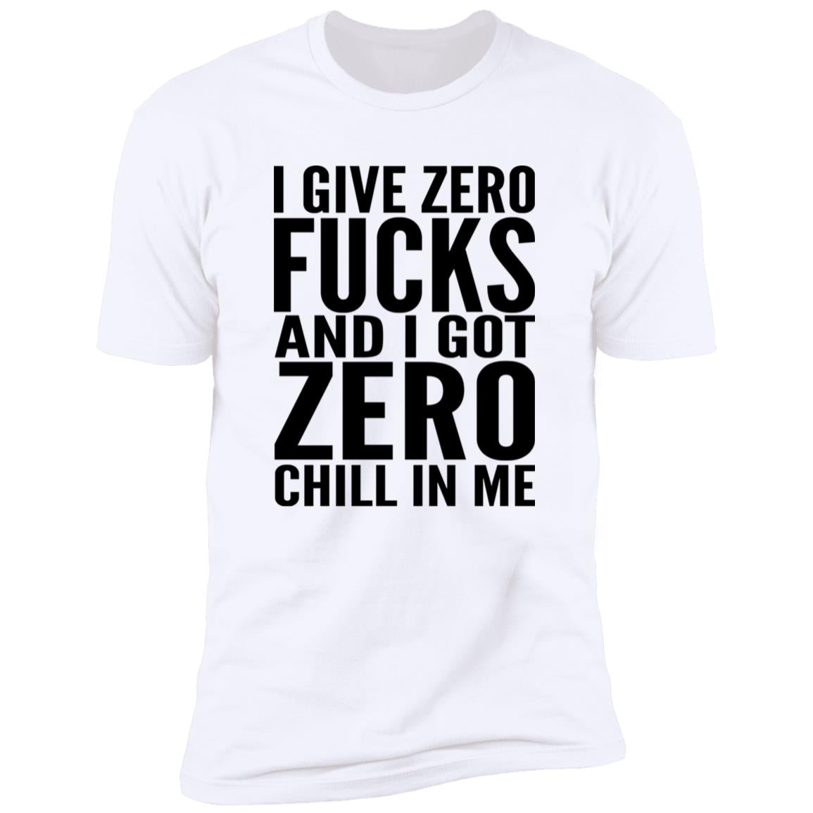 I Give Zero Fucks And I Got Zero Chill In Me Shirt