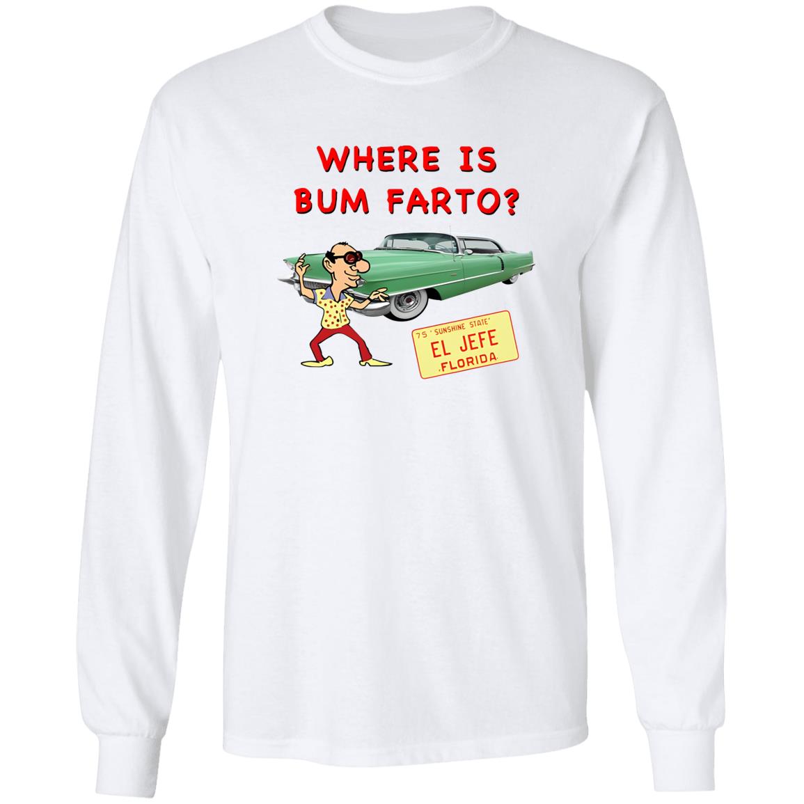 Where Is Bum Farto Shirt
