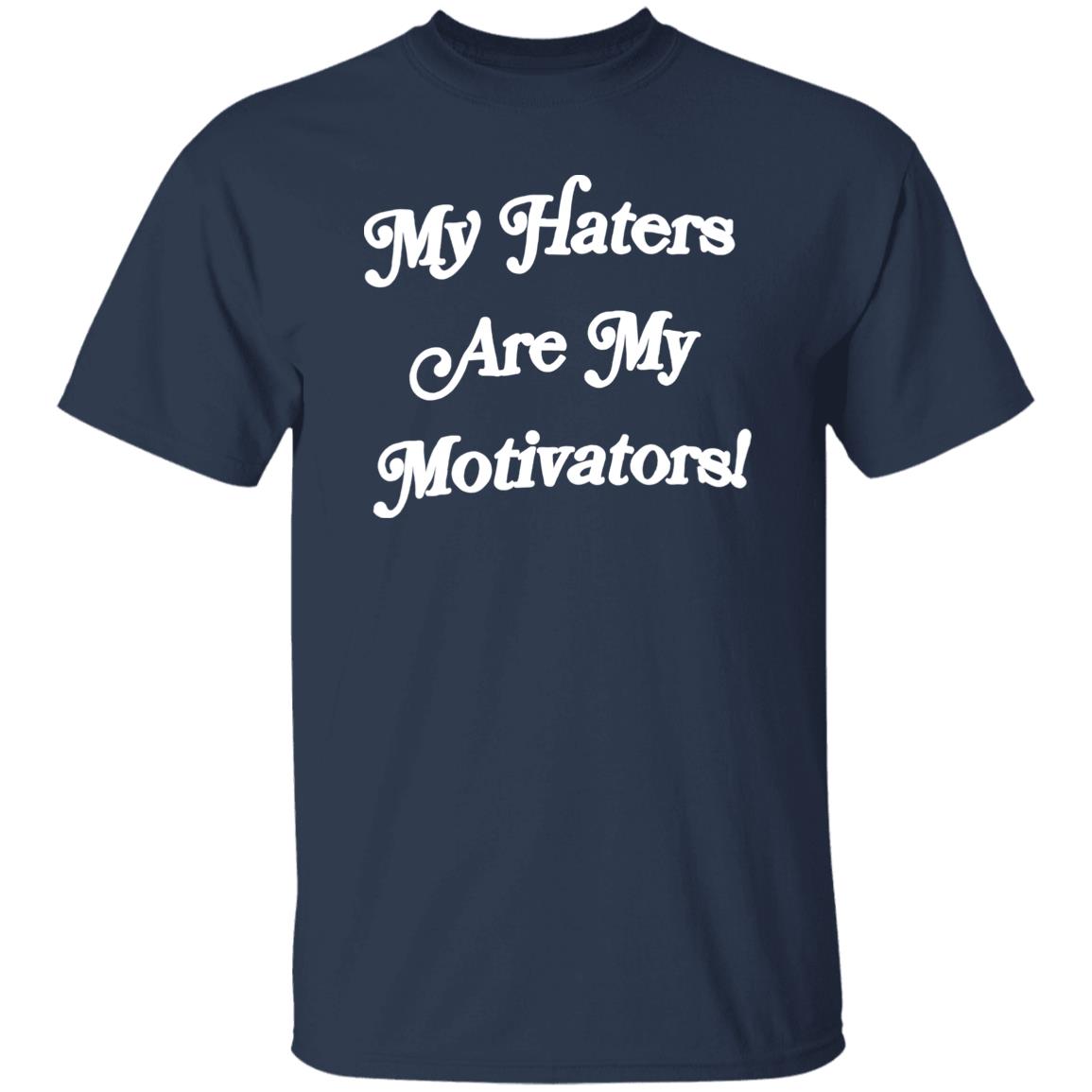 My Haters Are My Motivators Shirt