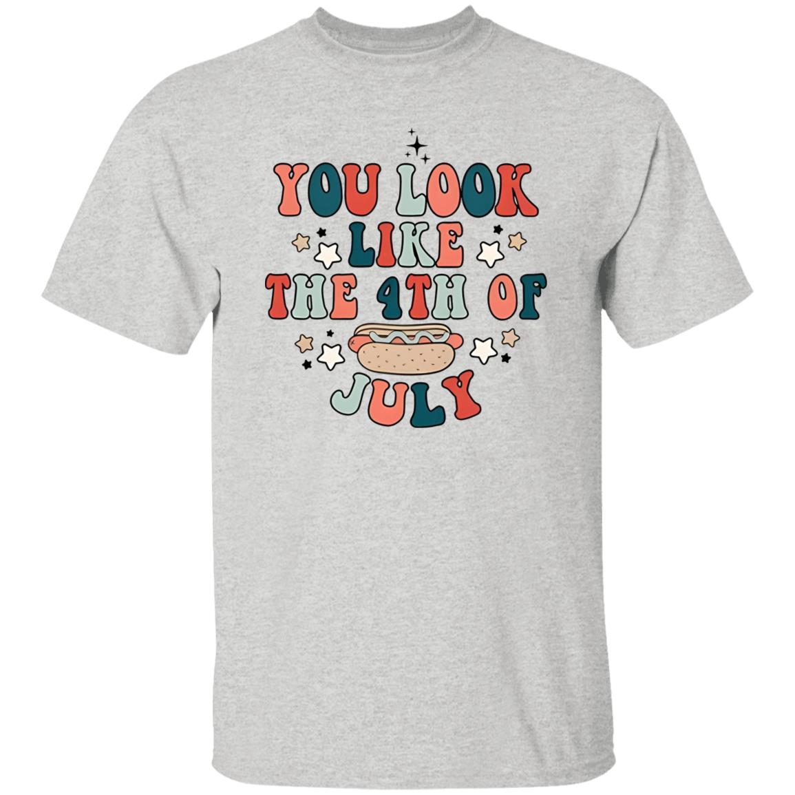 You Look Like The 4th Of July Shirt