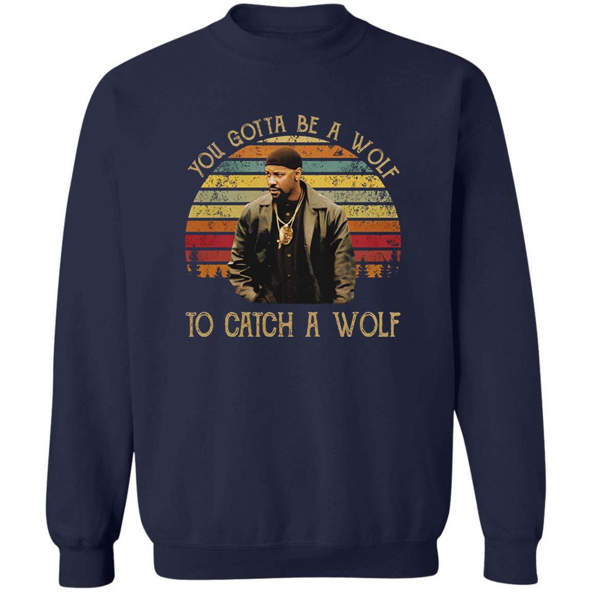 You Gotta Be A Wolf to Catch A Wolf Shirt