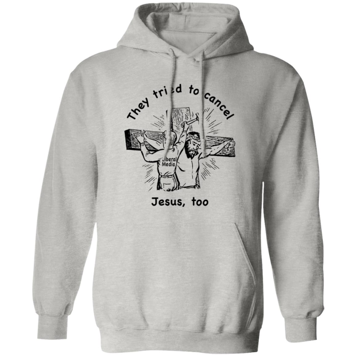They Tried To Cancel Jesus Too Shirt