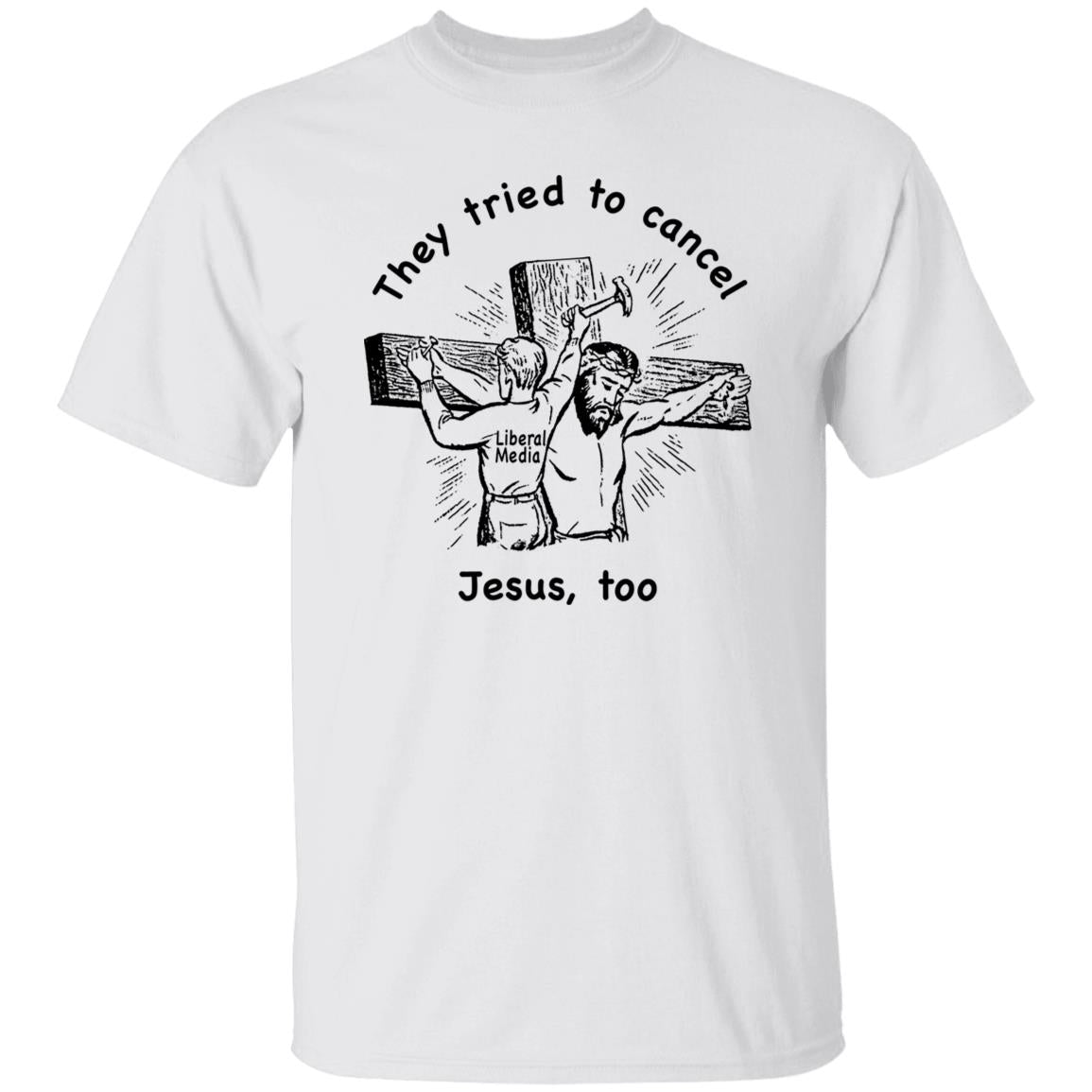 They Tried To Cancel Jesus Too Shirt