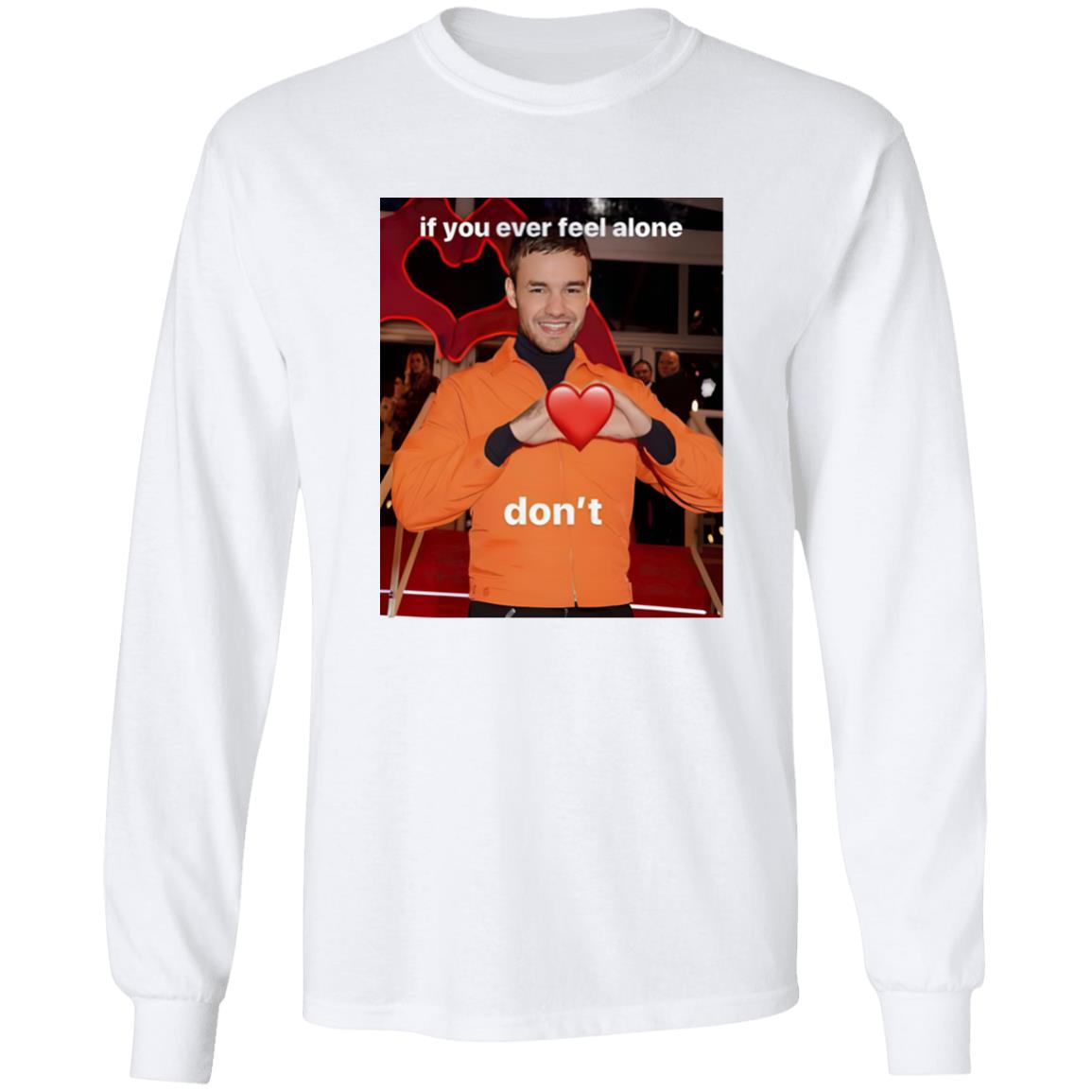 Liam Payne If You Ever Feel Alone Don’t Shirt