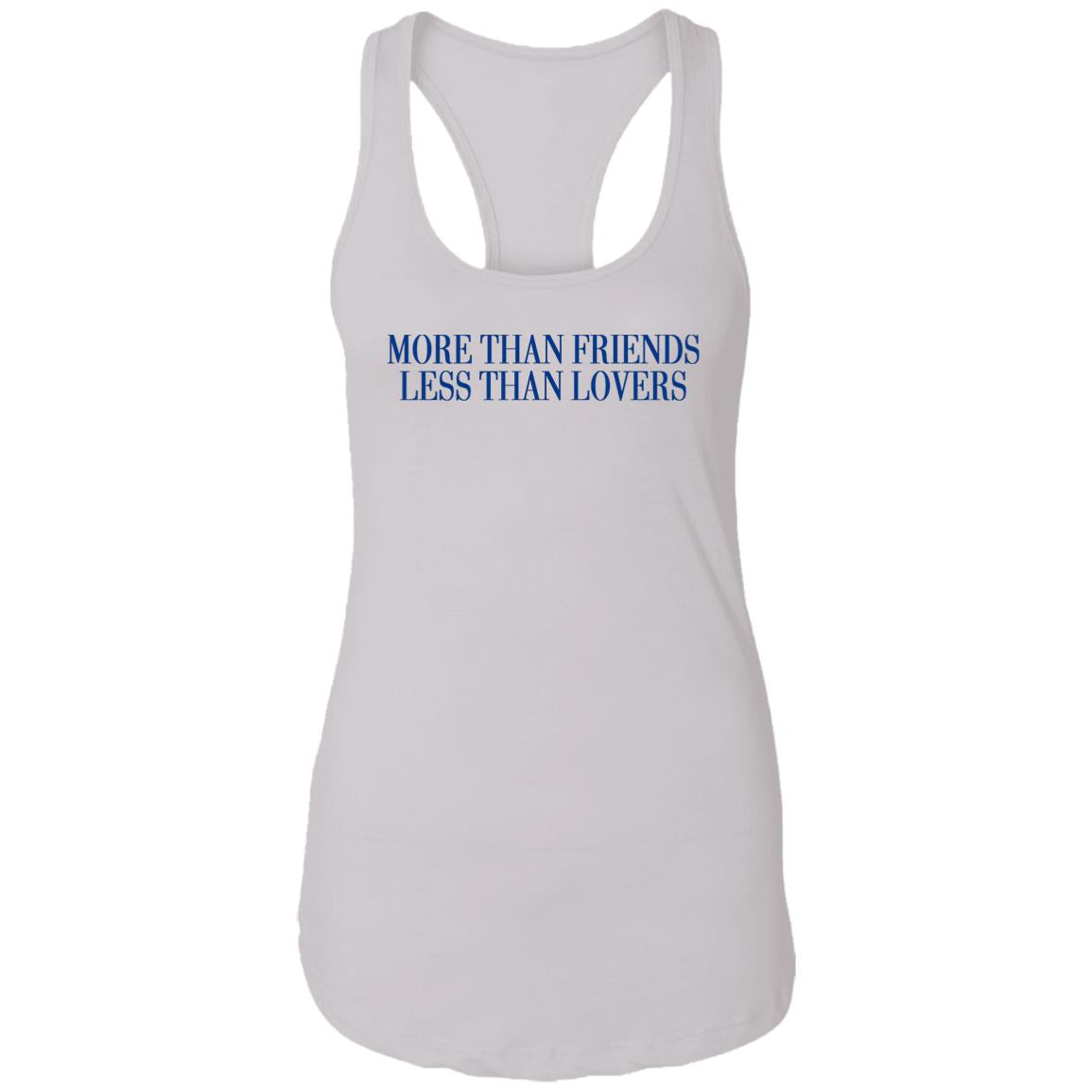 More Than Friends Less Than Lovers Shirt