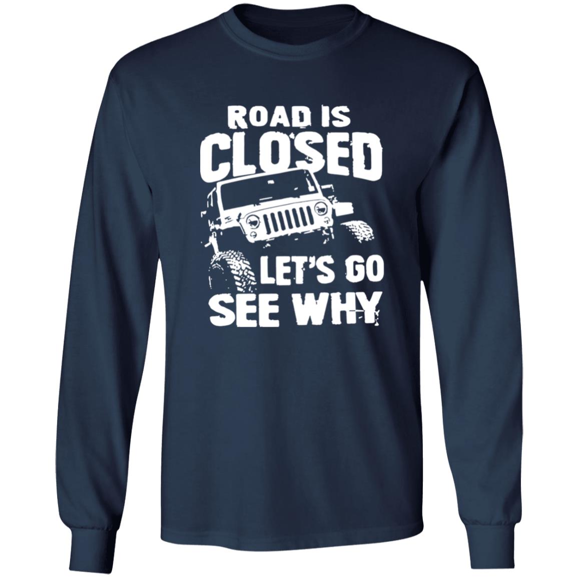 Road Is Closed Let’s Go See Why Shirt