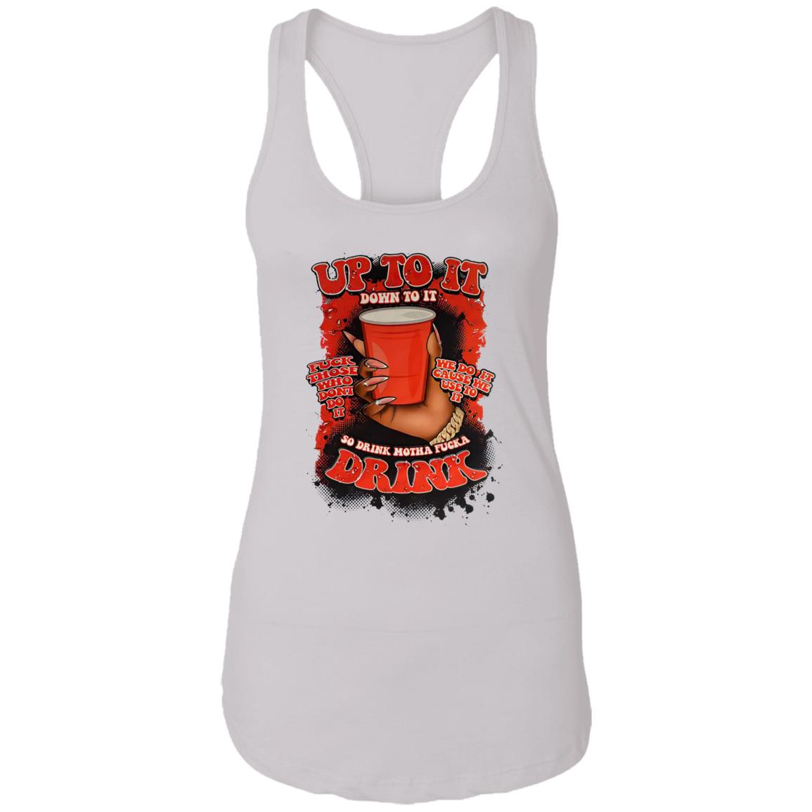 Up To It Down To It So Drink Motha Shirt