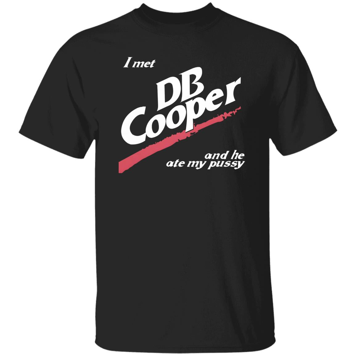 I Met DB Cooper And He Ate My Pussy Shirt