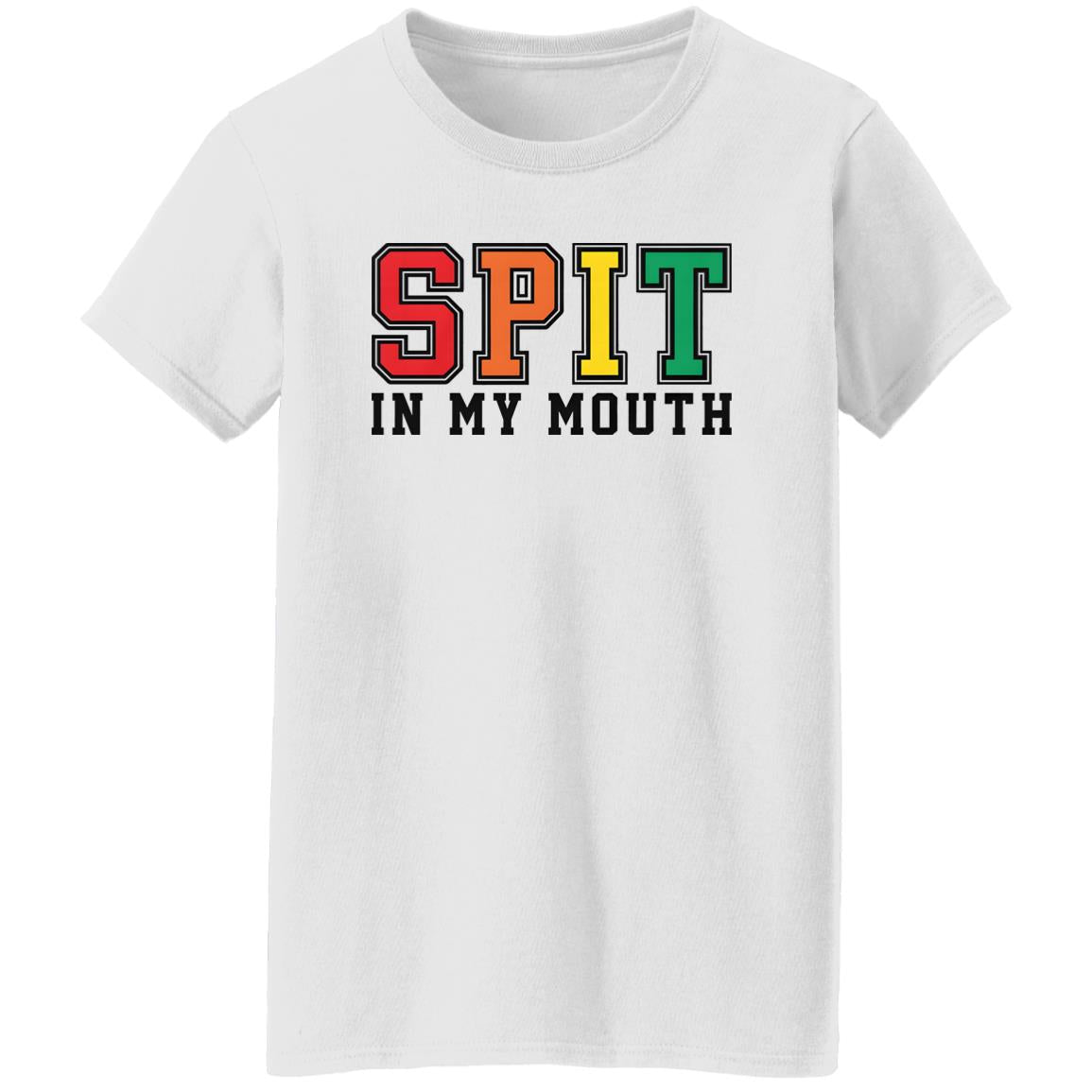 Spit In My Mouth Shirt