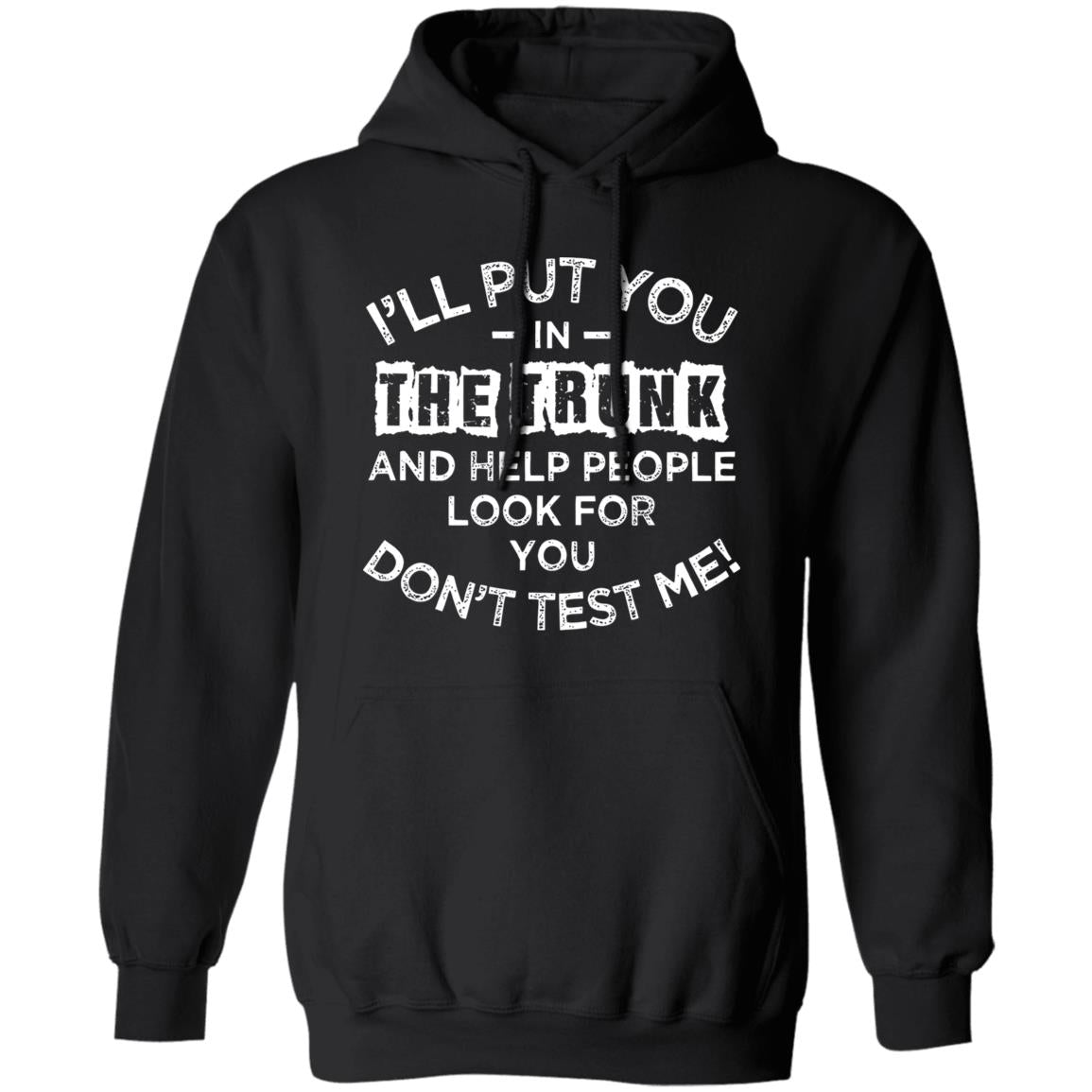 I'll Put You In The Trunk And Help People Look For You Shirt
