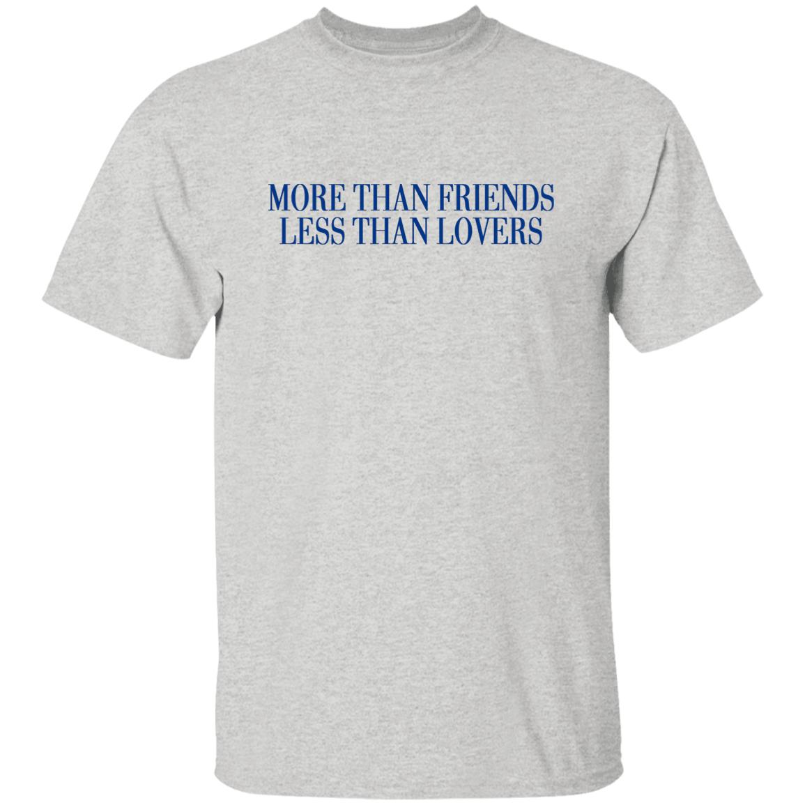 More Than Friends Less Than Lovers Shirt
