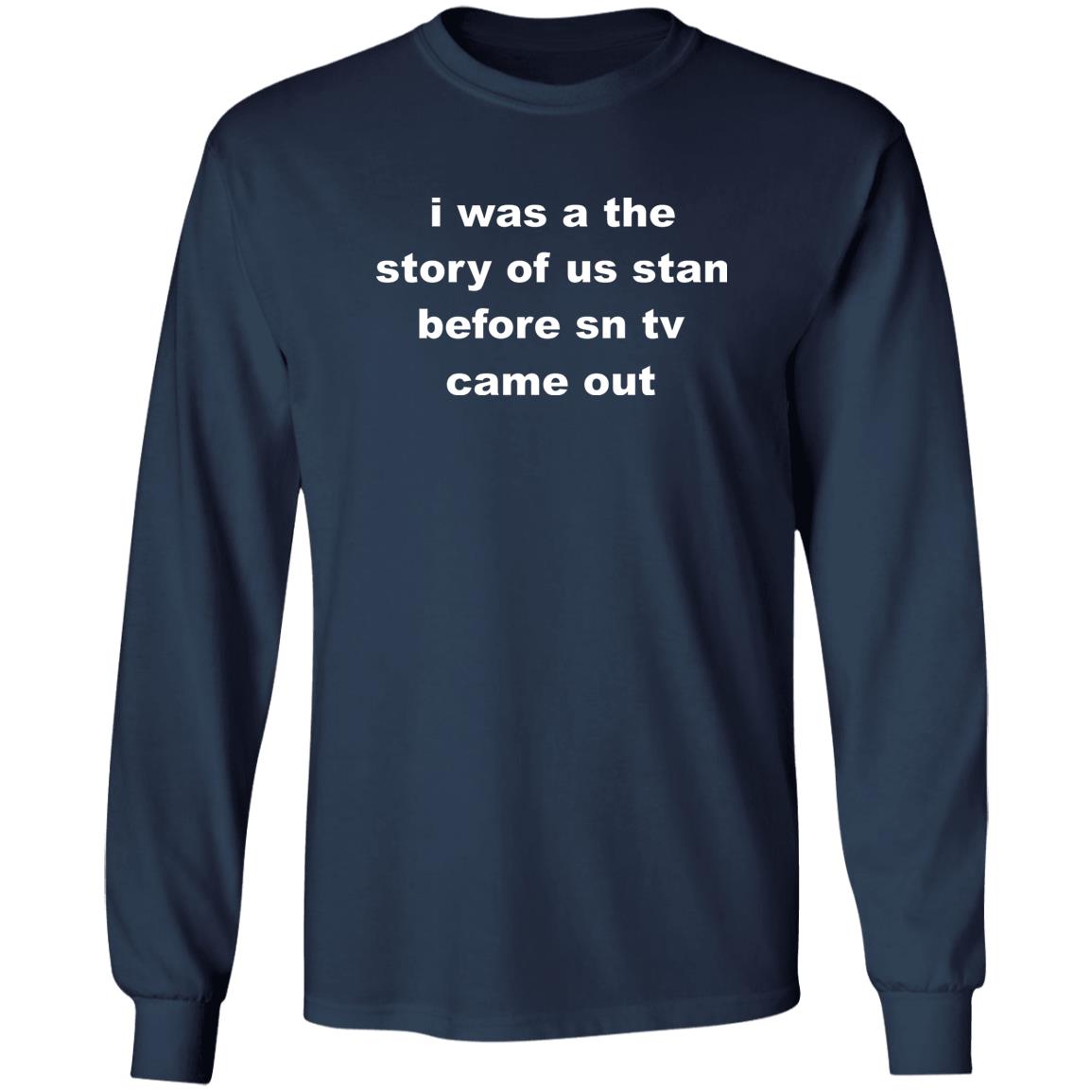 I Was A The Story Of Us Stan Before SN TV Came Out Shirt