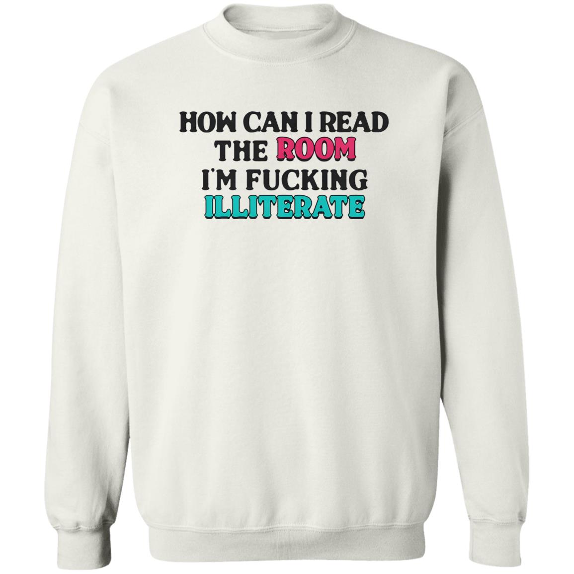 How Can I Read The Room I’m Fucking Illiterate Shirt
