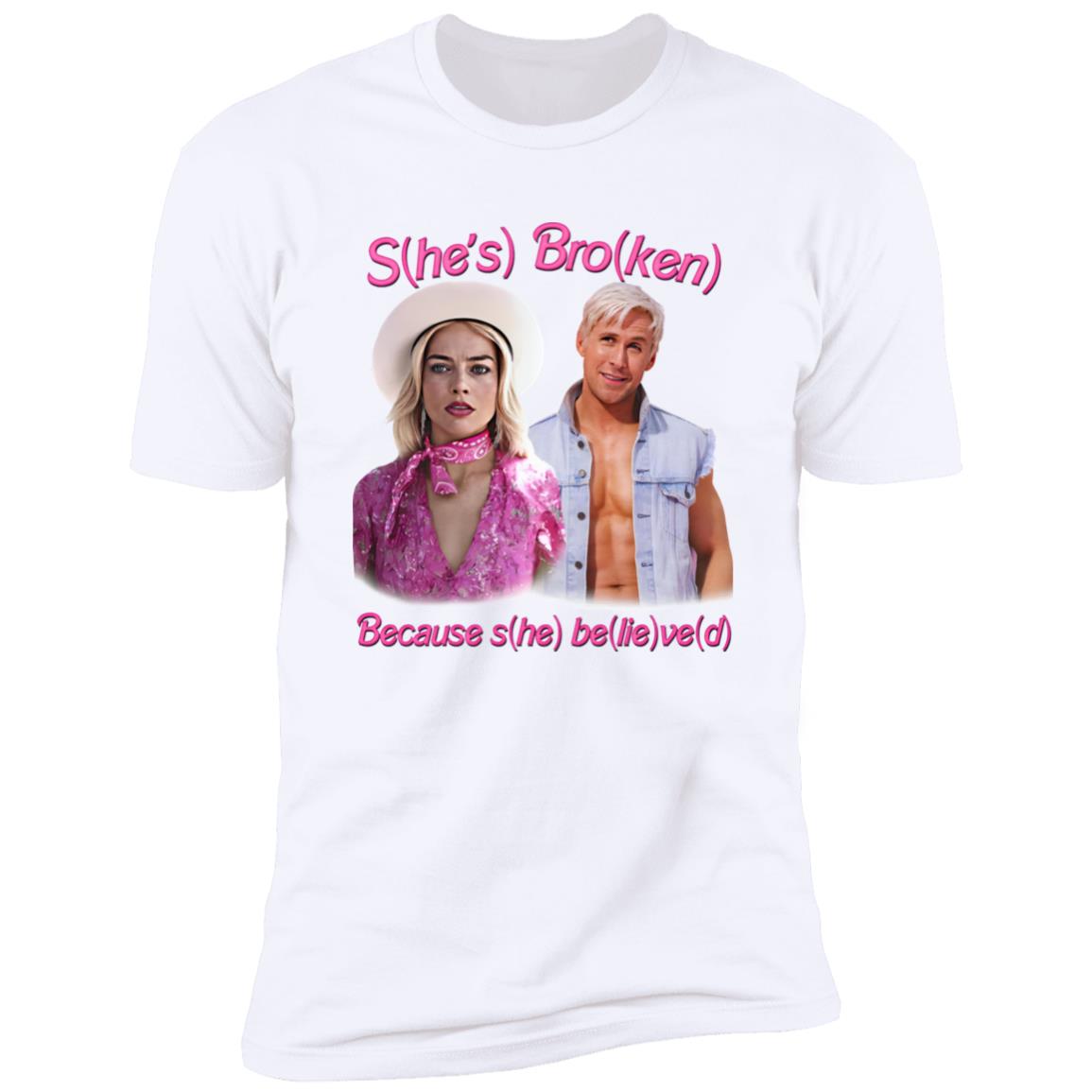 S(he’s) Bro(ken) Because S(he) Be(lie)ve(d) Shirt
