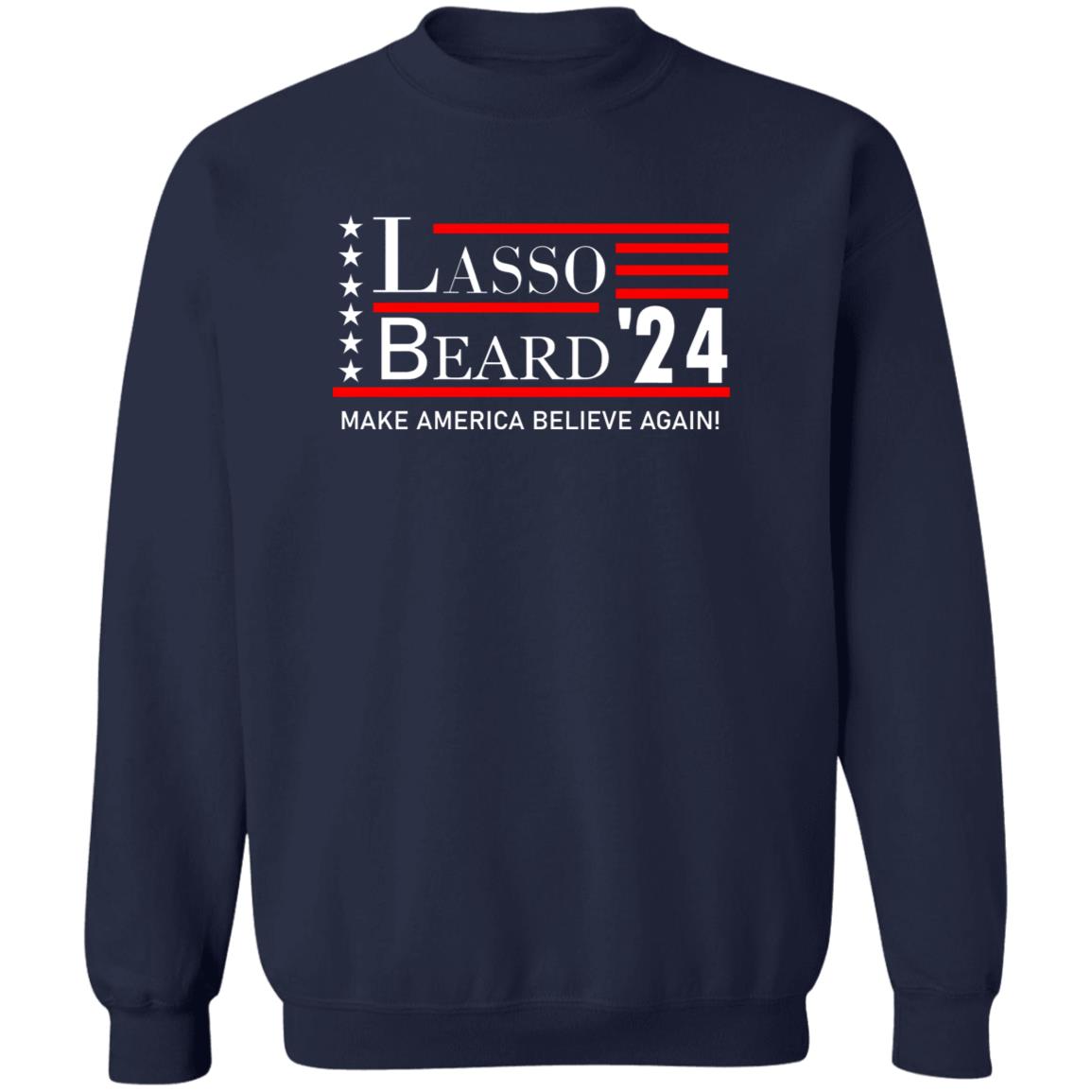 Lasso Beard 24 Make America Believe Again Shirt