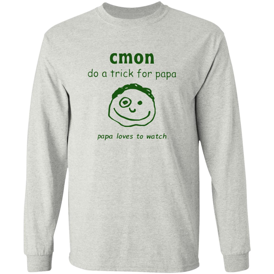 Cmon Do A Trick For Papa Papa Loves To Watch Shirt