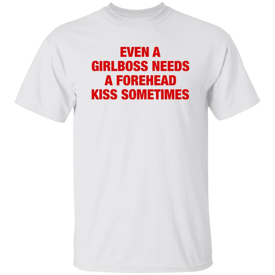 Even A Girlboss Needs A Forehead Kiss Sometimes Shirt
