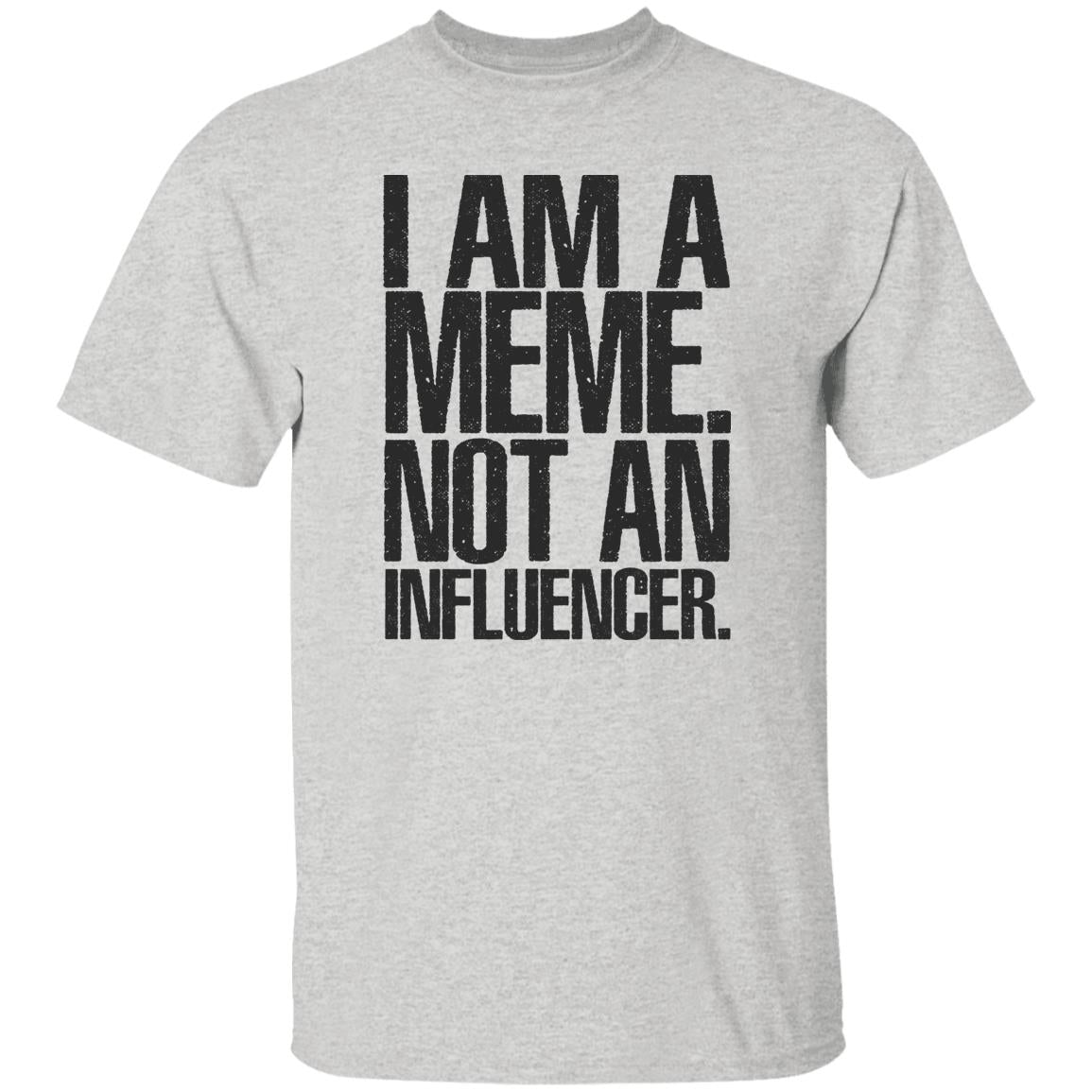 I Am A Meme Not An Influencer Shirt