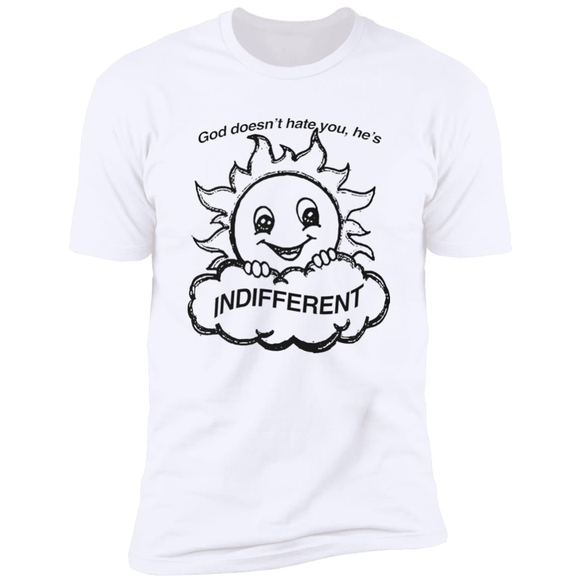 God Doesn’t Hate You He’s Indifferent Shirt