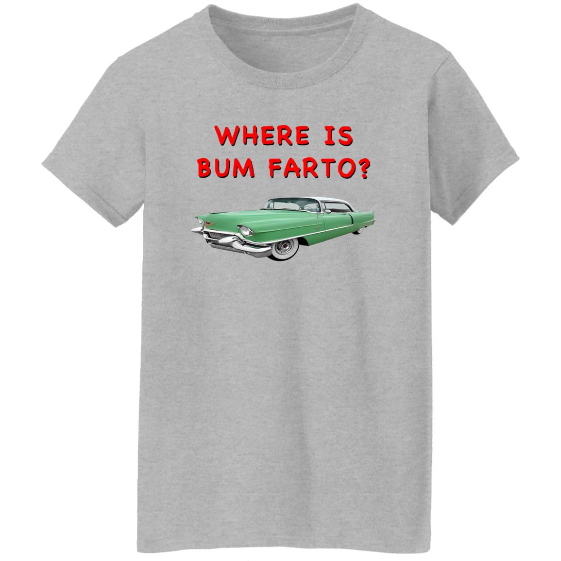 Where Is Bum Farto T-Shirt