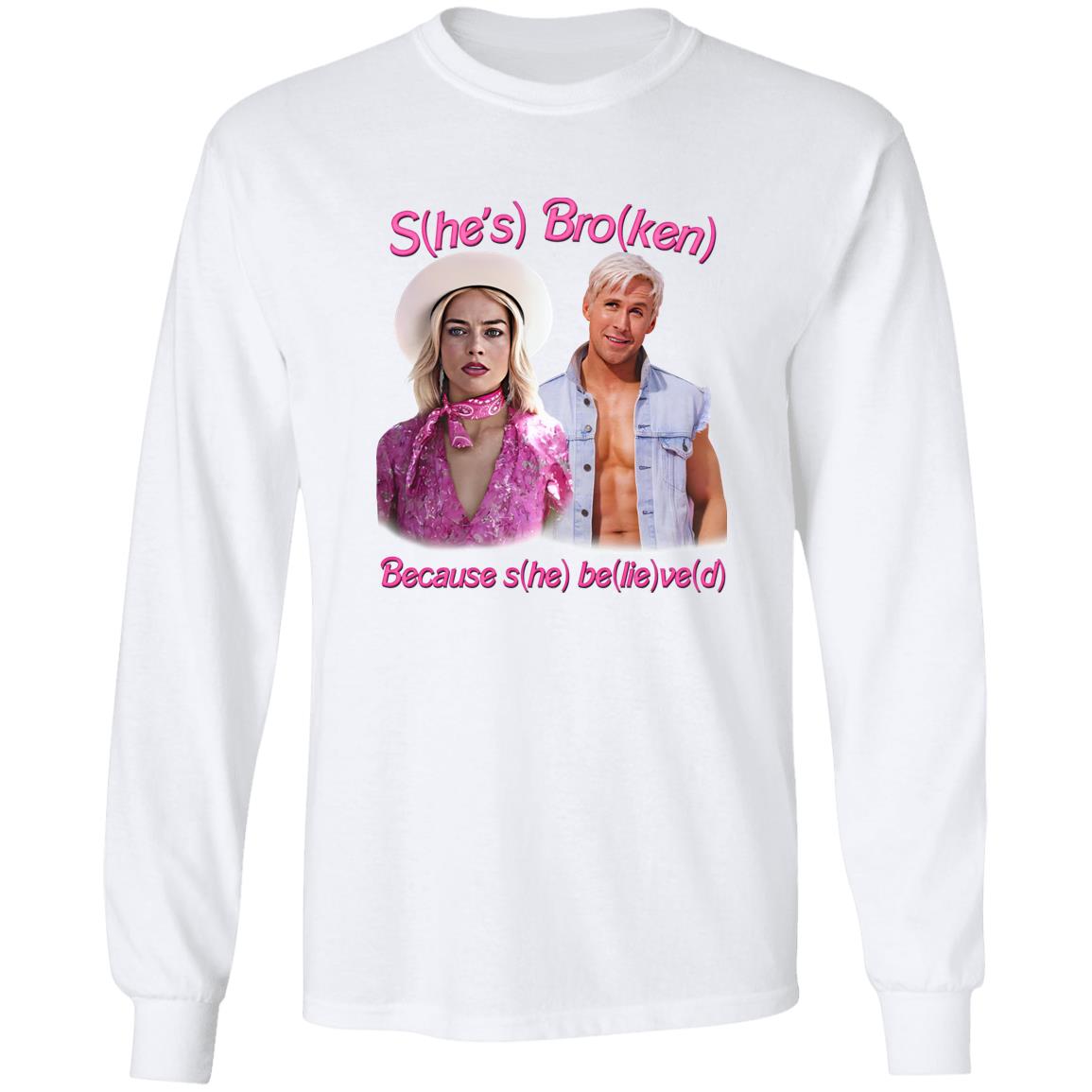 S(he’s) Bro(ken) Because S(he) Be(lie)ve(d) Shirt