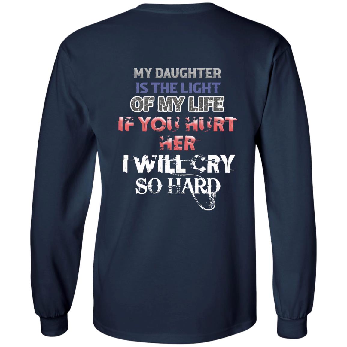 My Daughter Is The Light Of My Life If You Hurt Her I Will Cry So Hard Shirt