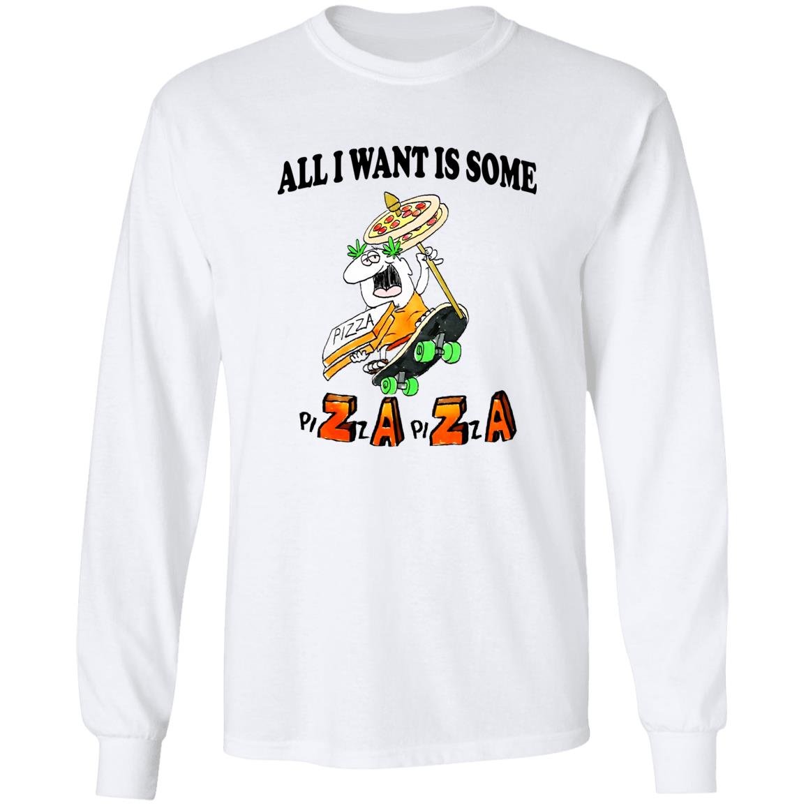 All I Want Is Some Pizza Pizza Shirt