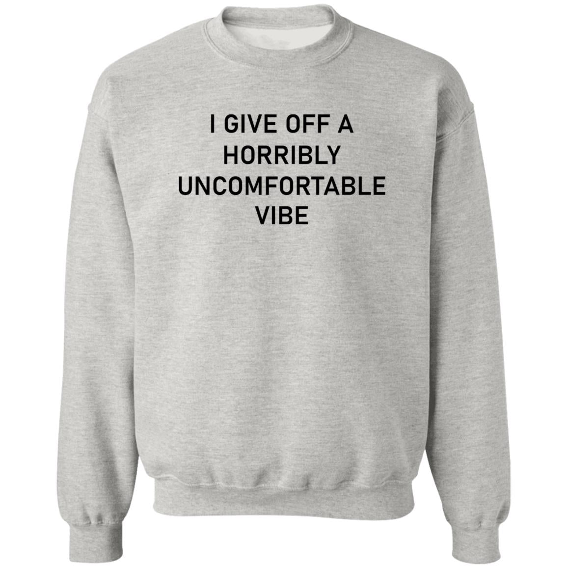 I Give Off A Horribly Uncomfortable Vibe Shirt