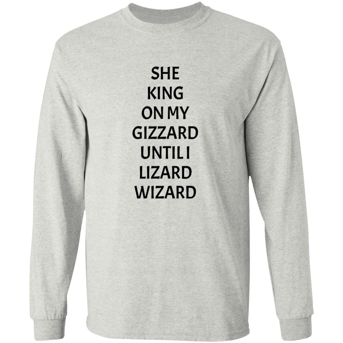 She King On My Gizzard Until I Lizard Wizard Shirt