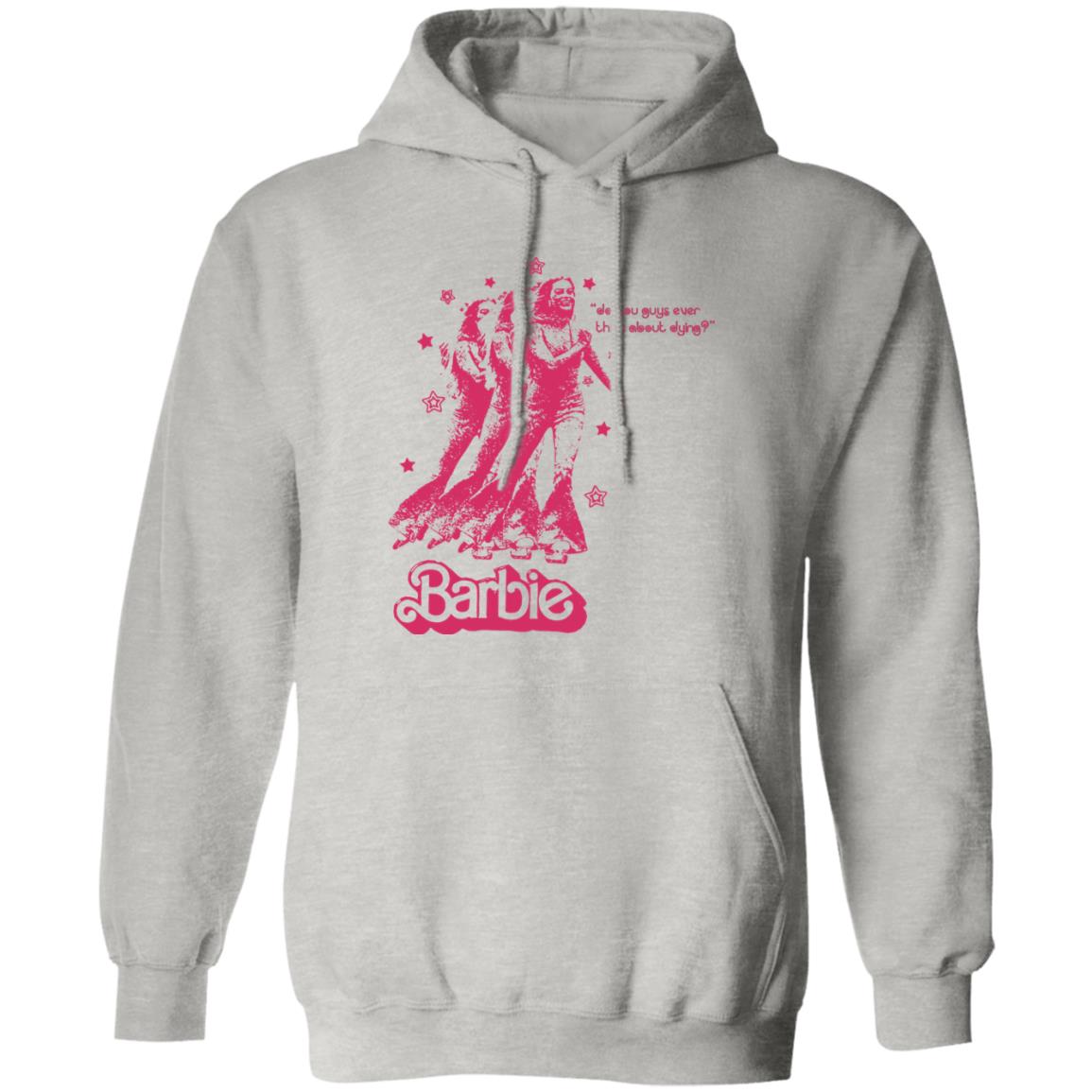 Barbie Do You Guys Ever Think About Dying Shirt
