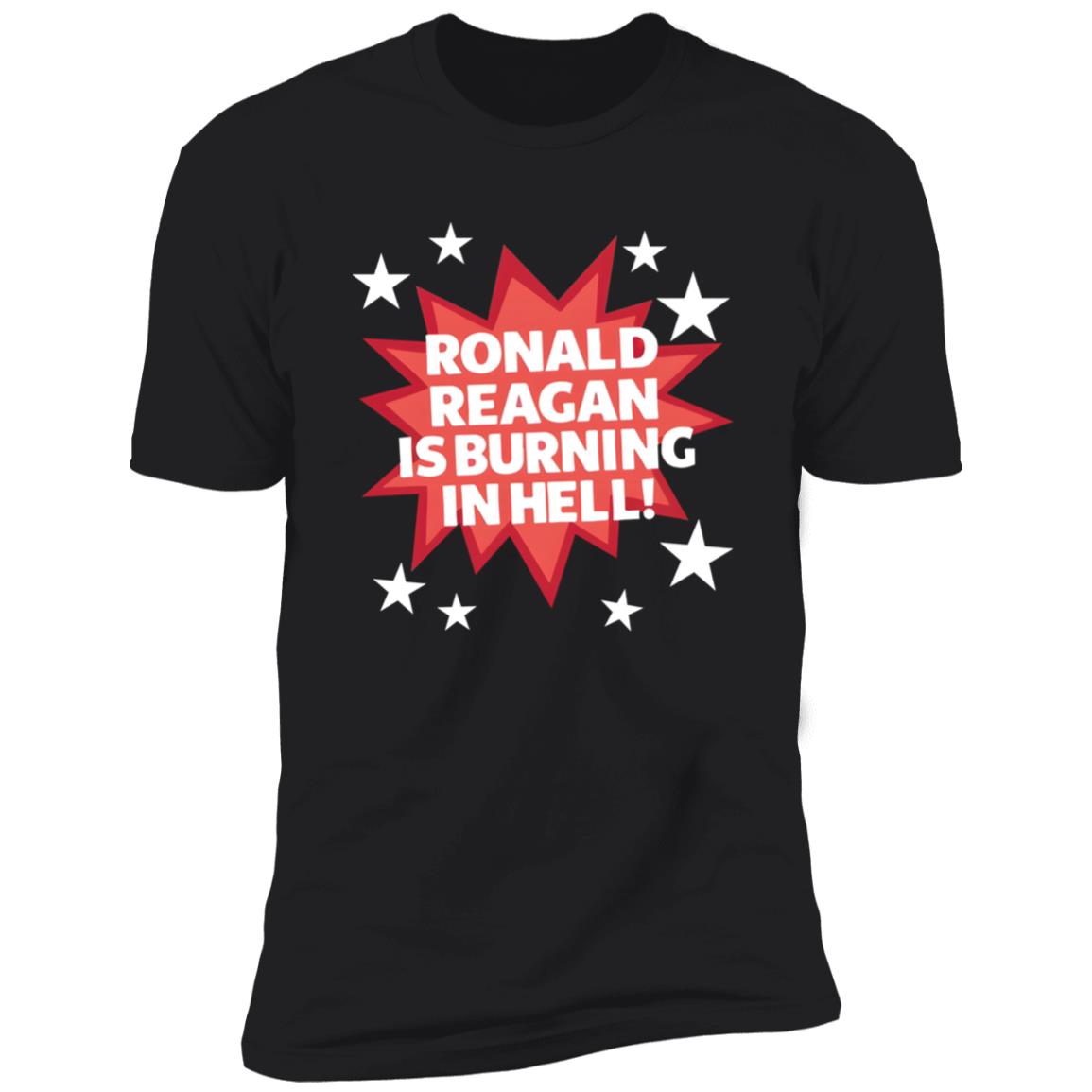 Ronald Reagan Is Burning In Hell Shirt
