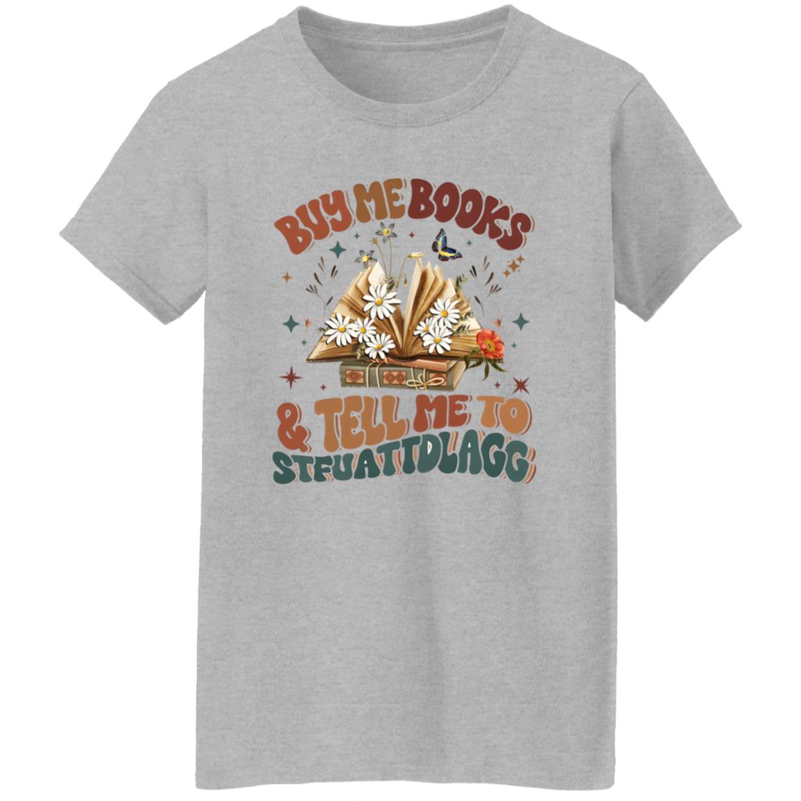Buy Me Books And Tell Me To STFUATTDLAGG Shirt