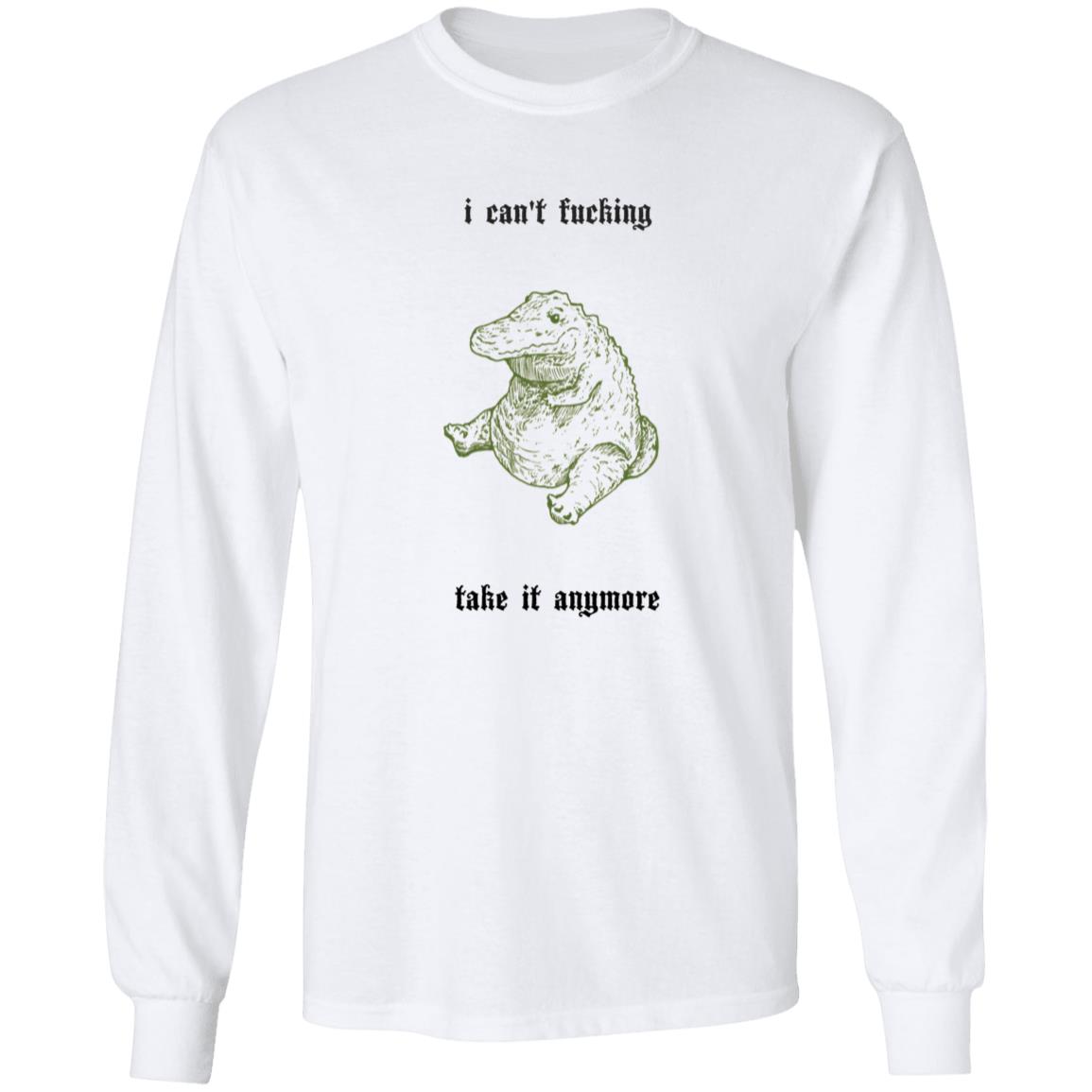 I Can't Fucking Take It Anymore Shirt