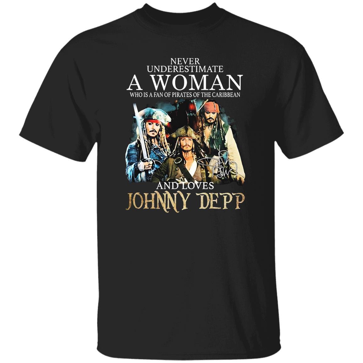 Never Underestimate A Woman Who Is A Fan Of Pirates Of The Caribbean And Loves Johnny Depp Shirt