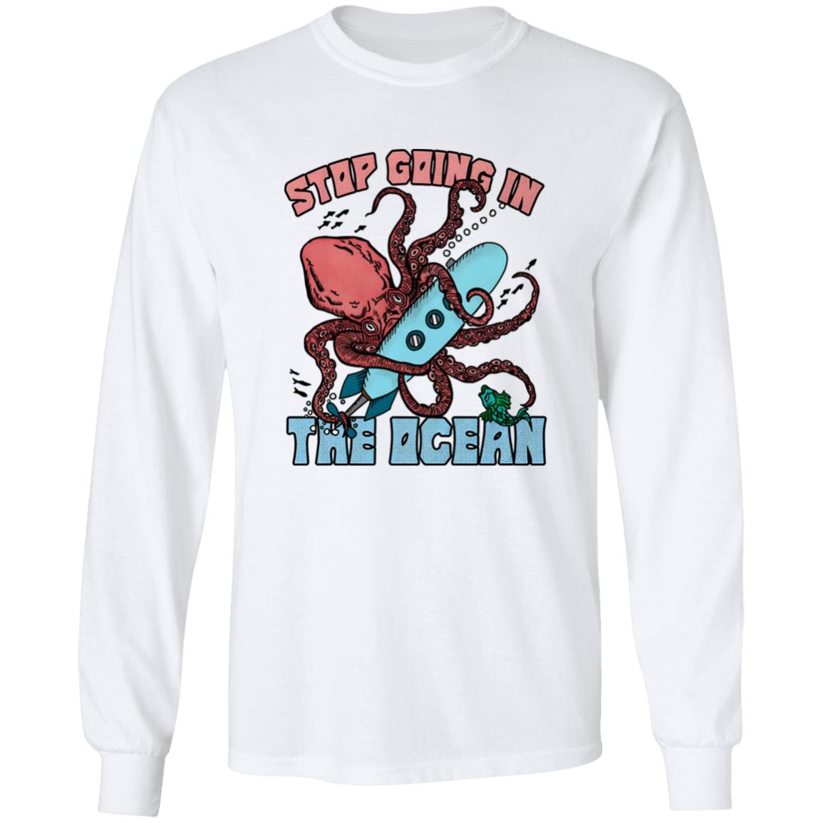 Stop Going In The Ocean Shirt