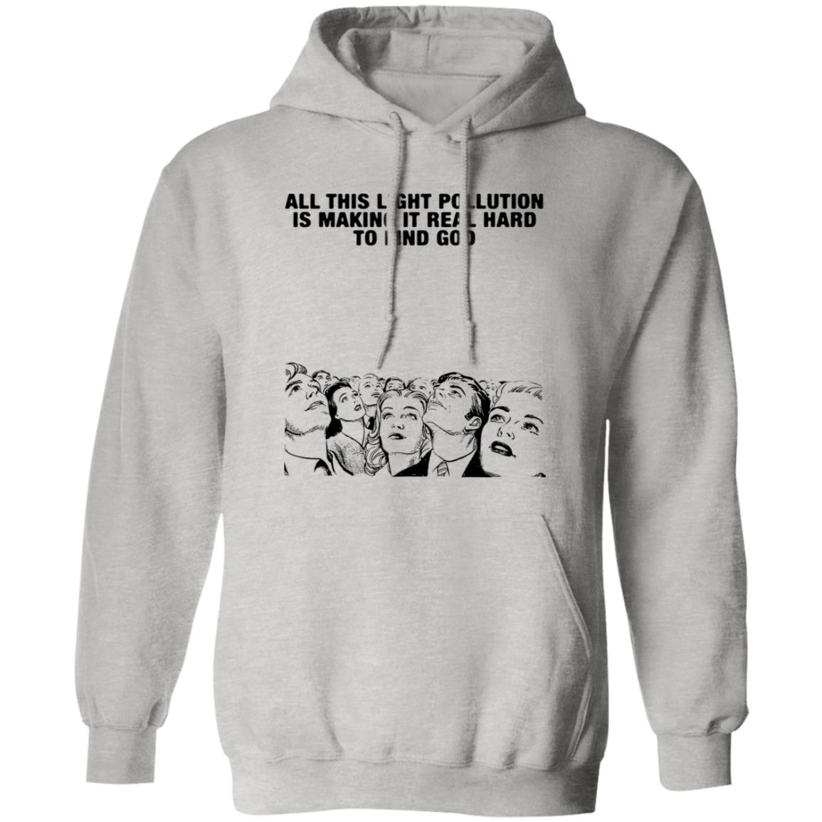 All This Light Pollution Is Making It Real Hard To Find God Shirt
