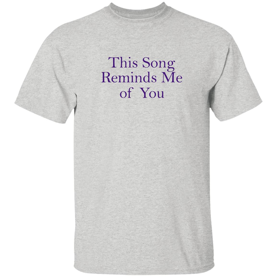 This Song Reminds Me Of You Shirt