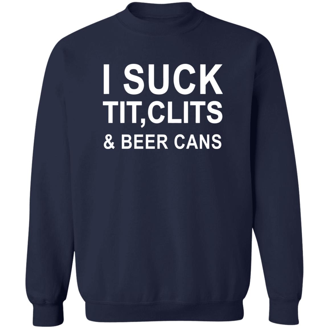 I Suck Tit, Clits & Beer Cans Shirt