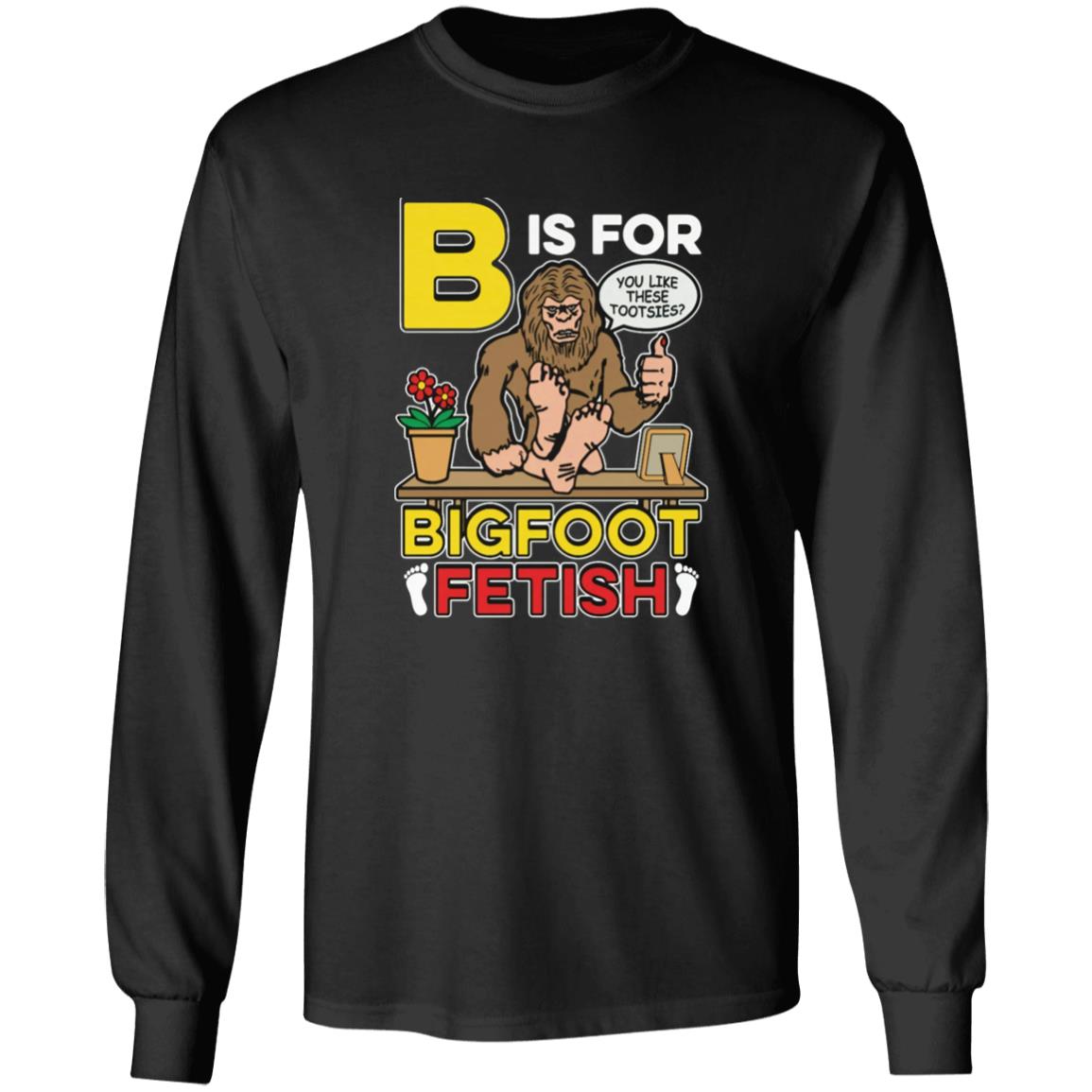 B Is For Bigfoot Fetish Shirt