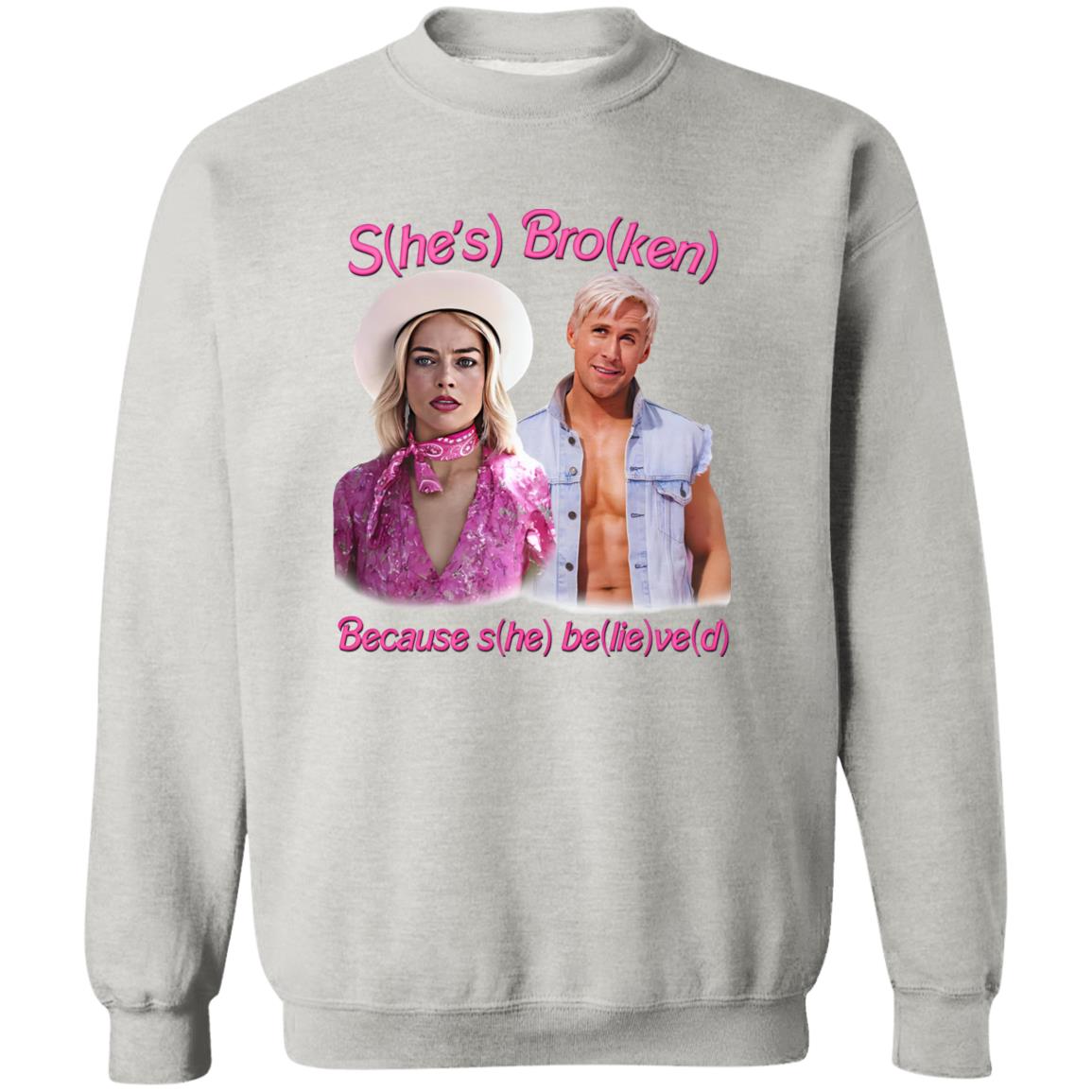 S(he’s) Bro(ken) Because S(he) Be(lie)ve(d) Shirt