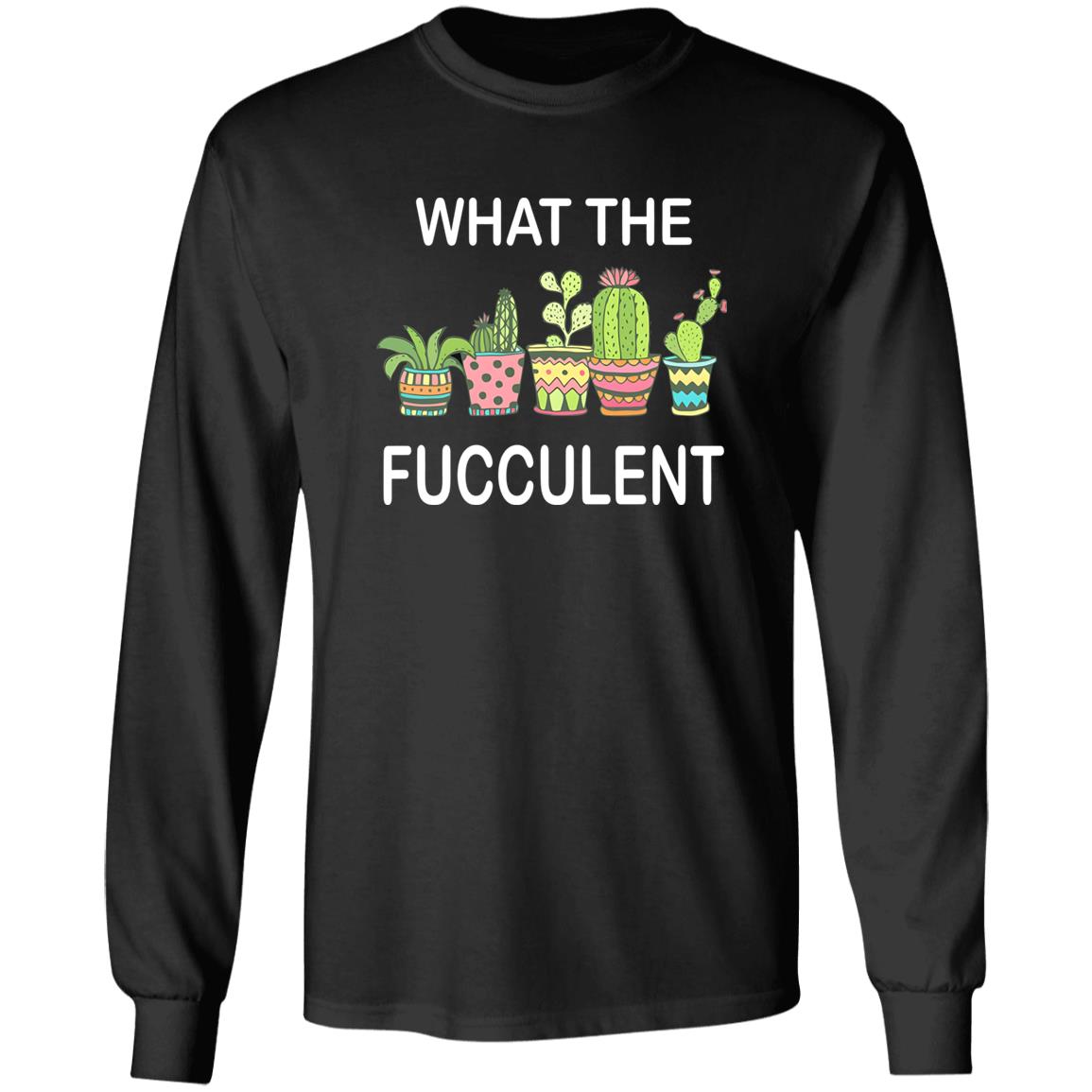 What The Fucculent Shirt