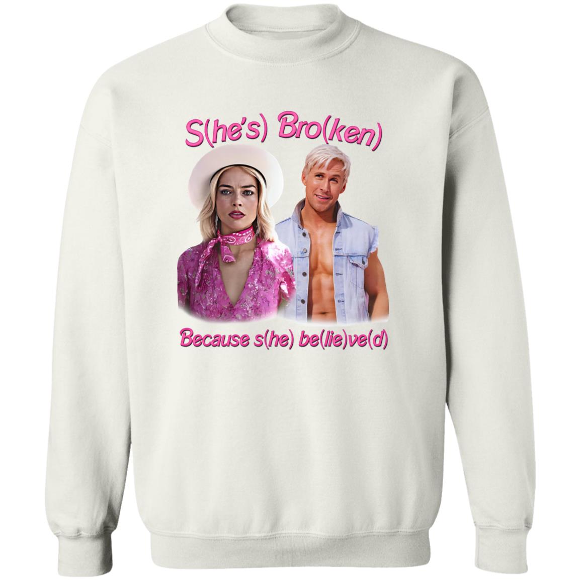 S(he’s) Bro(ken) Because S(he) Be(lie)ve(d) Shirt