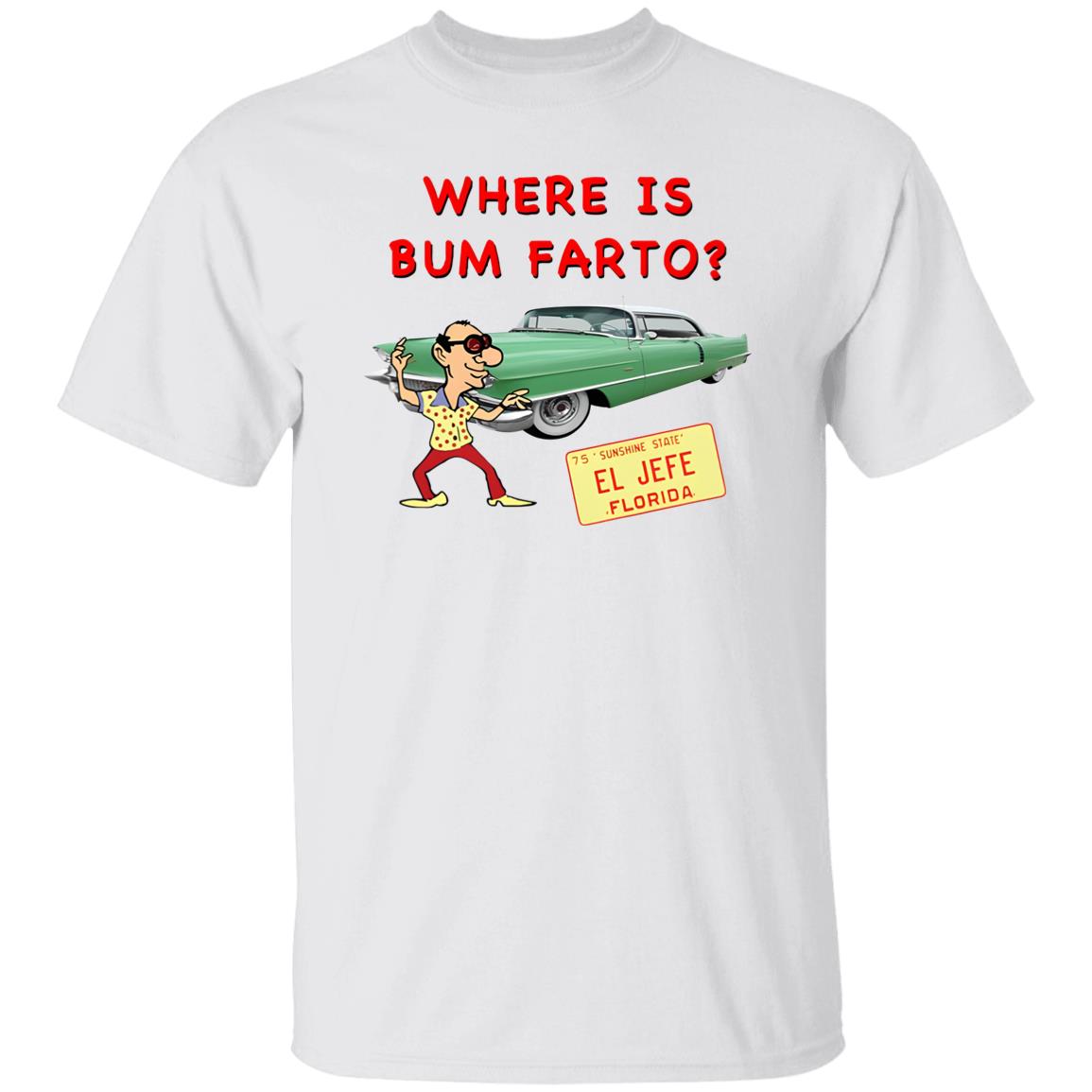 Where Is Bum Farto Shirt