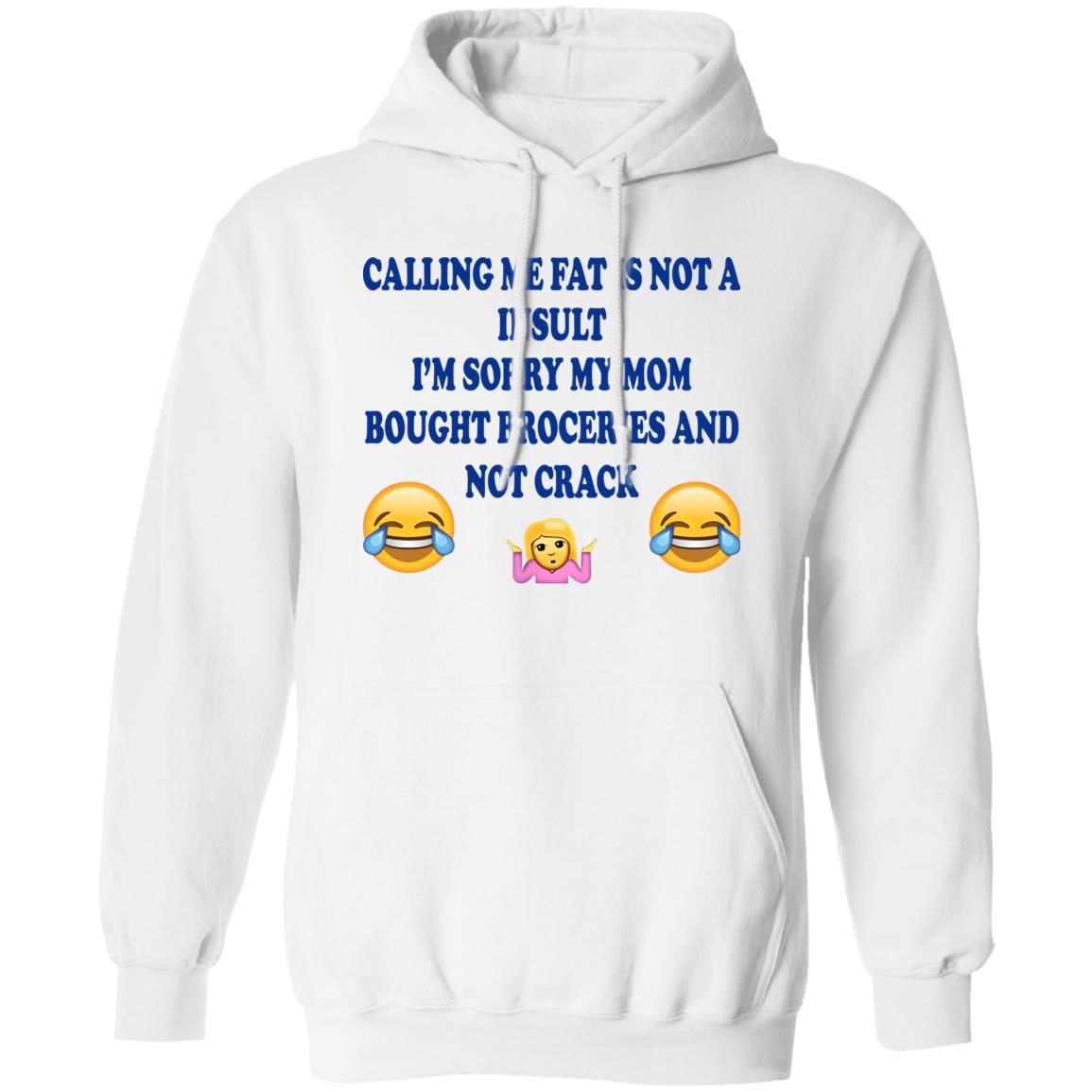 Calling Me Fat Is Not Insult I’m Sorry My Mom Bought Groceries And Not Crack Shirt