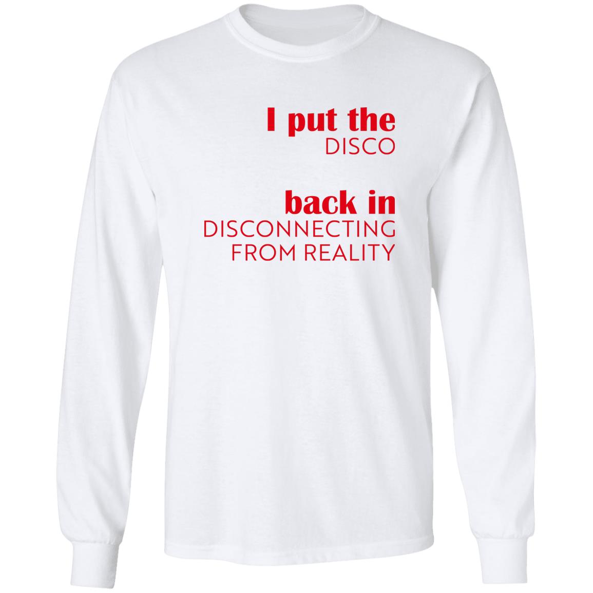 I Put The Disco Back In Disconnecting From Reality Shirt