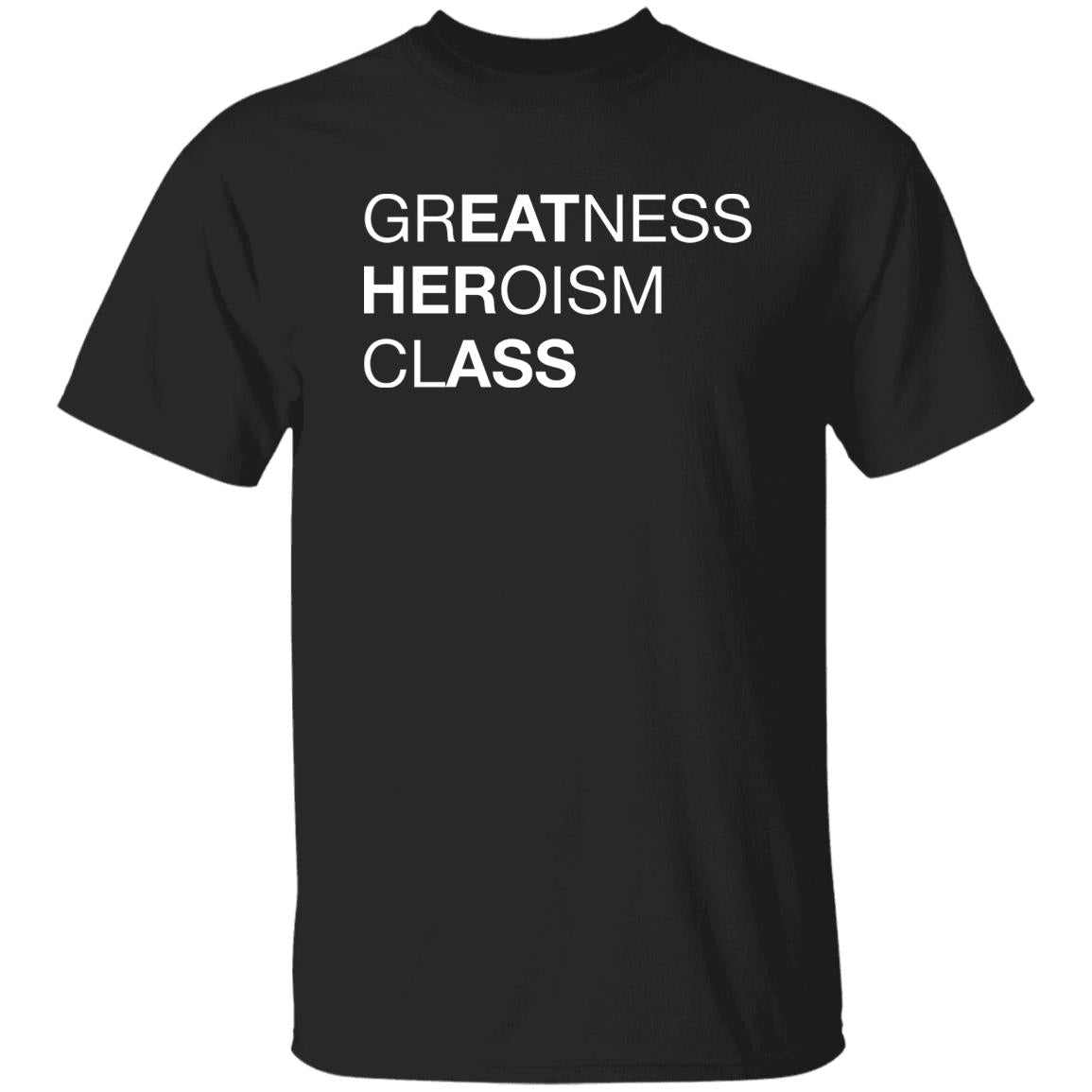 Greatness Heroism Class Shirt